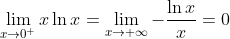 \lim_{x\rightarrow0^{+}}x\ln x=\lim_{x\rightarrow+\infty
}-\frac{\ln x}{x}=0