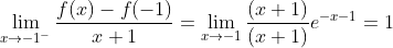 \lim_{x\to -1^-}\frac{f(x)-f(-1)}{x+1}=\lim_{x\to -1}\frac{(x+1)}{(x+1)}e^{-x-1}=1