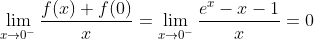 \lim_{x\to 0^{-}}\frac{f(x)+f(0)}{x}=\lim_{x\to 0^{-}}\frac{e^{x}-x-1}{x}=0