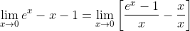 \lim_{x\to 0}e^{x}-x-1=\lim_{x\to 0}\left[\frac{e^{x}-1}{x}-\frac{x}{x}\right]
