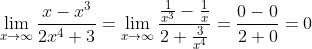 \lim_{x\to\infty}\frac{x-x^3}{2x^4+3}=\lim_{x\to\infty}\frac{\frac{1}{x^3}-\frac{1}{x}}{2+\frac{3}{x^4}}=\frac{0-0}{2+0}=0