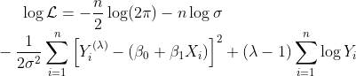 http://latex.codecogs.com/gif.latex?\log%20\mathcal{L}=-\frac{n}{2}\log(2\pi)-n\log\sigma%20\\-\frac{1}{2\sigma^2}\sum_{i=1}^n\left[Y_i^{(\lambda)}-(\beta_0+\beta_1%20X_i)\right]^2+(\lambda-1)\sum_{i=1}^n\log%20Y_i