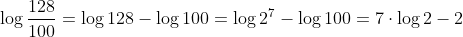 \log\frac{128}{100}=\log{128}-\log{100}=\log2^7-\log100=7\cdot\log2-2