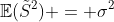 http://latex.codecogs.com/gif.latex?\mathbb{E}(\tilde{S}^2)%20=%20\sigma^2