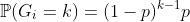 http://latex.codecogs.com/gif.latex?\mathbb{P}(G_i=k)=(1-p)^{k-1}p