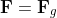 \mathbf{F}=\mathbf{F}_g