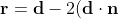 \mathbf{r} = \mathbf{d} - 2(\mathbf{d \cdot n})\bf{n}
