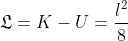 \mathfrak{L}=K-U=\frac{l^2}{8} m \dot{\varphi}^2-m g \frac{l}{2} \sin(\varphi)