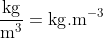 \mathrm{\frac{kg}{m^{3}}=kg.m^{-3}}