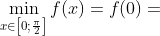 \min_{x\in \left [ 0;\frac{\pi }{2} \right ]}f(x)=f(0)=