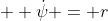 \dot{\psi} = r