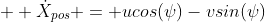 \dot{X}_{pos} = ucos(\psi)-vsin(\psi)
