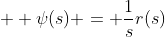 \psi(s) = \frac{1}{s}r(s)