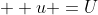 u =U