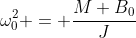 http://latex.codecogs.com/gif.latex?%5Comega_0^2%20=%20%5Cfrac{M%20B_0}{J}