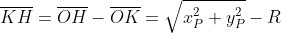 \overline{KH}=\overline{OH}-\overline{OK}=\sqrt{x_{P}^2+y_{P}^2}-R