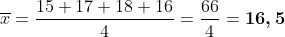 \overline{x}=\frac{15+17+18+16}{4}=\frac{66}{4}=\boldsymbol{16,5}