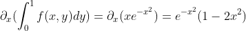 \partial_x(\int_0^1f(x,y)dy)=\partial_x(xe^{-x^2})=e^{-x^2}(1-2x^2)