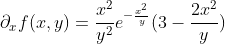 \partial_xf(x,y)=\frac{x^2}{y^2}e^{-\frac{x^2}{y}}(3-\frac{2x^2}{y})