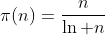 http://latex.codecogs.com/gif.latex?\pi(n)=\frac{n}{\ln%20n}