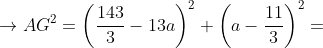 \rightarrow AG^2=\left ( \frac{143}{3} -13a\right )^2+\left ( a-\frac{11}{3} \right )^2=