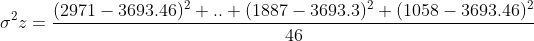 \sigma ^{2}z=\frac{(2971-3693.46)^{2}+..+(1887-3693.3)^{2}+(1058-3693.46)^{2}}{46}