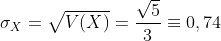 \sigma_{X}=\sqrt{V(X)}=\displaystyle\frac{\sqrt{5}}{3}\equiv0,74