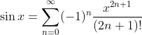 \sin x=\sum_{n=0}^{\infty}(-1)^{n}\frac{x^{2n+1}}{(2n+1)!}
