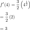 \small \\f\\\'(4)=\frac{3}{2}\left (4^\frac{1}{2} \right )\\ \\=\frac{3}{2}\left ( 2 \right )\\ \\=3