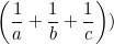 \small \left ( \frac{1}{a}+\frac{1}{b} +\frac{1}{c} \right ))