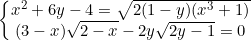 \small \left\{\begin{matrix} x^2+6y-4=\sqrt{2(1-y)(x^3+1)}\\ (3-x)\sqrt{2-x}-2y\sqrt{2y-1}=0 \end{matrix}\right.