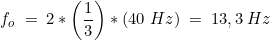 \small f_o \; =\: 2*\left ( \frac{1}{3} \right )*(40\; Hz)\: = \; 13,3\: Hz