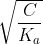 \sqrt {\frac{C}{{{K_a}}}}