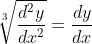 \sqrt[3]{\frac{d^2y}{dx^2}} = \frac{dy}{dx}