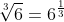 \sqrt[3]{6}={6^{\frac{1}{3}}}