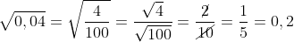 \sqrt{0,04}=\sqrt{\frac{4}{100}}=\frac{\sqrt{4}}{\sqrt{100}}=\frac{\cancel{2}}{\cancel{10}}=\frac{1}{5}=0,2