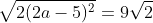 \sqrt{2(2a-5)^2}=9\sqrt2