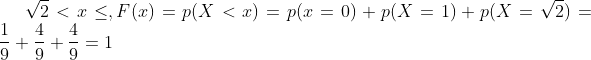 \sqrt{2}<x\leq ,F(x)=p(X<x)=p(x=0)+p(X=1)+p(X=\sqrt{2})=\frac{1}{9}+\frac{4}{9}+\frac{4}{9}=1