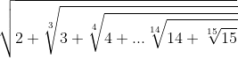 \sqrt{2+\sqrt[3]{3+\sqrt[4]{4+...\sqrt[14]{14+\sqrt[15]{15}}}}}