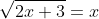 Rezolvati\ ecuatia:\\ \sqrt{2x+3}=x