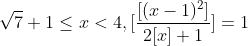 \sqrt{7}+1\leq x< 4,[\frac{[(x-1)^{2}]}{2[x]+1}]=1