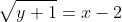 \sqrt{y+1}=x-2