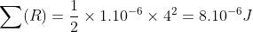 \sum(R)=\frac{1}{2}\times 1.10^{-6}\times 4^2=8.10^{-6}J\quad\quad 