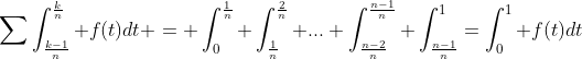 DM Exo 3 pas mal Gif.latex?\sum\int_{\frac{k-1}{n}}^{\frac{k}{n}}%20f(t)dt%20=%20\int_0^\frac{1}{n}+\int_\frac{1}{n}^{\frac{2}{n}}+..
