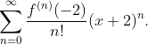 \sum^\infty_{n=0}\frac{f^{(n)}(-2)}{n!}(x+2)^n.