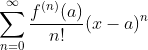 \sum^\infty_{n=0}\frac{f^{(n)}(a)}{n!}(x-a)^n