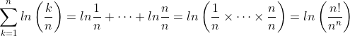 \sum^{n}_{k=1}ln\left(\frac{k}{n}\right)=ln\frac{1}{n}+\dots +ln\frac{n}{n}=ln\left(\frac{1}{n}\times\dots \times \frac{n}{n}\right)=ln\left(\frac{n!}{n^n}\right)