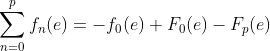 \sum^{p}_{n=0}f _{n}(e)=-f_{0}(e)+F_{0}(e)-F_{p}(e)