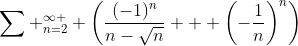\sum _{n=2}^{\infty } \left(\frac{(-1)^n}{n-\sqrt{n}} + \left(-\frac{1}{n}\right)^n\right)