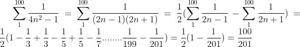 \sum_{1}^{100}\frac{1}{4n^{2}-1}=\sum_{1}^{100}\frac{1}{(2n-1)(2n+1)}=\frac{1}{2}(\sum_{1}^{100}\frac{1}{2n-1}-\sum_{1}^{100}\frac{1}{2n+1})=\frac{1}{2}(1-\frac{1}{3}+\frac{1}{3}-\frac{1}{5}+\frac{1}{5}-\frac{1}{7}........\frac{1}{199}-\frac{1}{201})=\frac{1}{2}(1-\frac{1}{201})=\frac{100}{201}